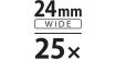 24mm wide 25x